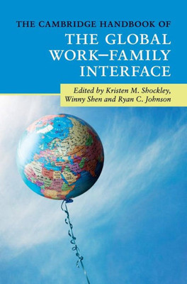 The Cambridge Handbook of the Global WorkûFamily Interface (Cambridge Handbooks in Psychology)