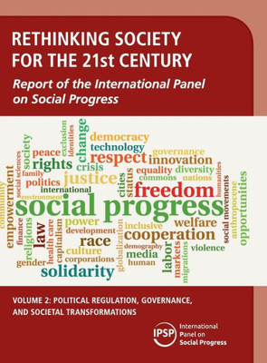 Rethinking Society for the 21st Century: Volume 2, Political Regulation, Governance, and Societal Transformations: Report of the International Panel on Social Progress