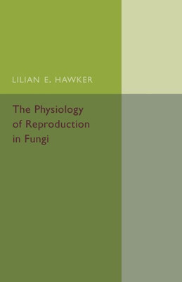 The Physiology of Reproduction in Fungi