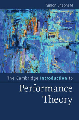 The Cambridge Introduction to Performance Theory (Cambridge Introductions to Literature)