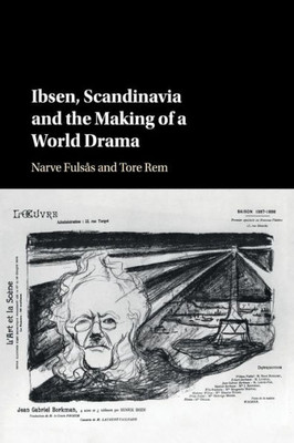 Ibsen, Scandinavia and the Making of a World Drama