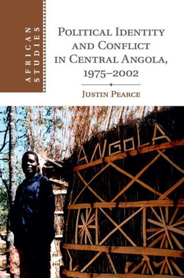 Political Identity and Conflict in Central Angola, 1975û2002 (African Studies, Series Number 134)