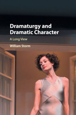 Dramaturgy and Dramatic Character: A Long View