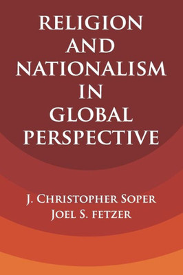 Religion and Nationalism in Global Perspective (Cambridge Studies in Social Theory, Religion and Politics)