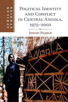 Political Identity and Conflict in Central Angola, 1975û2002 (African Studies, Series Number 134)