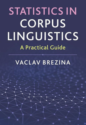 Statistics in Corpus Linguistics: A Practical Guide