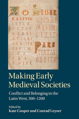 Making Early Medieval Societies: Conflict and Belonging in the Latin West, 300û1200