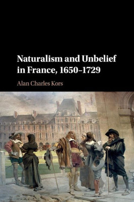 Naturalism and Unbelief in France, 1650û1729