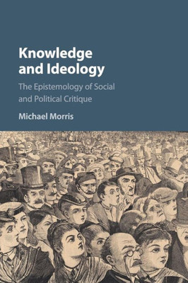 Knowledge and Ideology: The Epistemology of Social and Political Critique