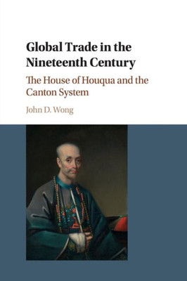 Global Trade in the Nineteenth Century: The House of Houqua and the Canton System