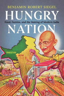 Hungry Nation: Food, Famine, and the Making of Modern India