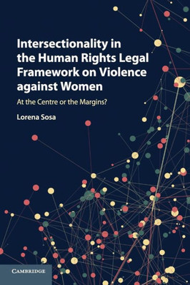 Intersectionality in the Human Rights Legal Framework on Violence against Women: At the Centre or the Margins?