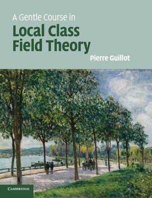 A Gentle Course in Local Class Field Theory: Local Number Fields, Brauer Groups, Galois Cohomology