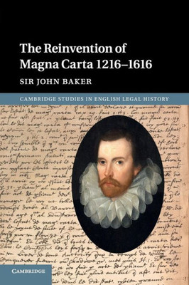 The Reinvention of Magna Carta 1216û1616 (Cambridge Studies in English Legal History)