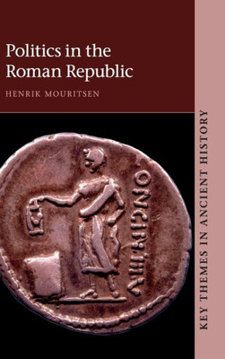 Politics in the Roman Republic (Key Themes in Ancient History)