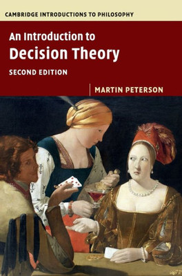 An Introduction to Decision Theory (Cambridge Introductions to Philosophy)