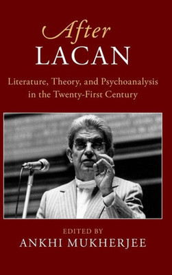 After Lacan: Literature, Theory and Psychoanalysis in the Twenty-First Century (After Series)