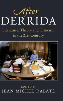 After Derrida: Literature, Theory and Criticism in the 21st Century (After Series)