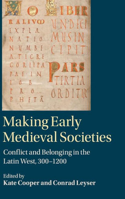 Making Early Medieval Societies: Conflict and Belonging in the Latin West, 300û1200
