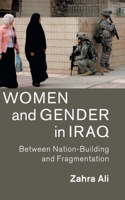 Women and Gender in Iraq: Between Nation-Building and Fragmentation (Cambridge Middle East Studies, Series Number 51)