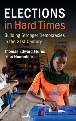 Elections in Hard Times: Building Stronger Democracies in the 21st Century