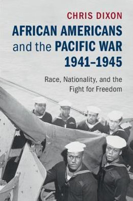 African Americans and the Pacific War, 1941û1945: Race, Nationality, and the Fight for Freedom