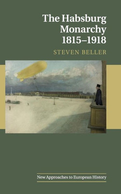 The Habsburg Monarchy 1815û1918 (New Approaches to European History, Series Number 55)