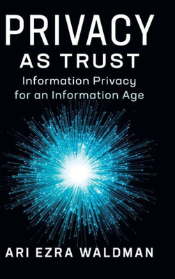 Privacy as Trust: Information Privacy for an Information Age