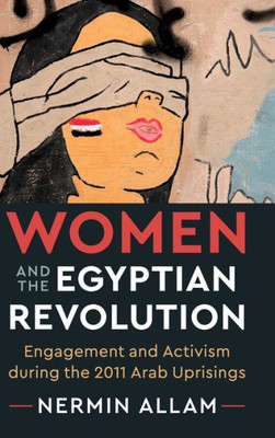 Women and the Egyptian Revolution: Engagement and Activism during the 2011 Arab Uprisings