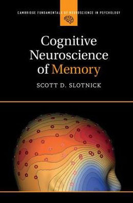 Cognitive Neuroscience of Memory (Cambridge Fundamentals of Neuroscience in Psychology)