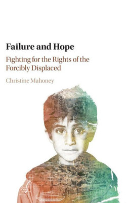 Failure and Hope: Fighting for the Rights of the Forcibly Displaced