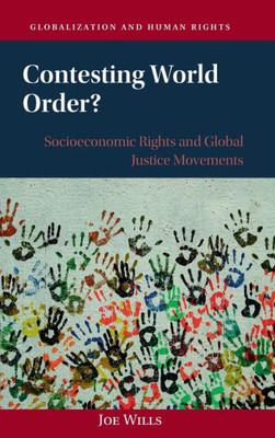 Contesting World Order?: Socioeconomic Rights and Global Justice Movements (Globalization and Human Rights)