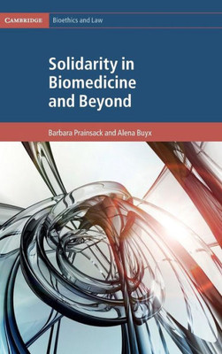 Solidarity in Biomedicine and Beyond (Cambridge Bioethics and Law, Series Number 33)