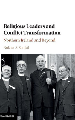 Religious Leaders and Conflict Transformation: Northern Ireland and Beyond