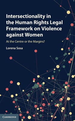 Intersectionality in the Human Rights Legal Framework on Violence against Women: At the Centre or the Margins?