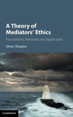 A Theory of Mediators' Ethics: Foundations, Rationale, and Application