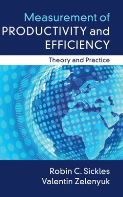 Measurement of Productivity and Efficiency: Theory and Practice