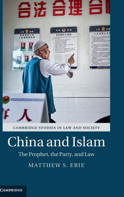 China and Islam: The Prophet, the Party, and Law (Cambridge Studies in Law and Society)