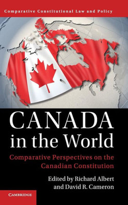 Canada in the World: Comparative Perspectives on the Canadian Constitution (Comparative Constitutional Law and Policy)