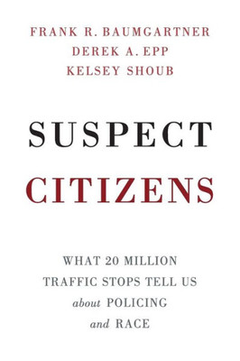 Suspect Citizens: What 20 Million Traffic Stops Tell Us About Policing and Race