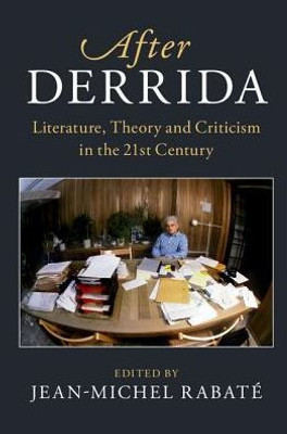 After Derrida: Literature, Theory and Criticism in the 21st Century (After Series)