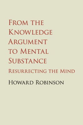 From the Knowledge Argument to Mental Substance: Resurrecting the Mind