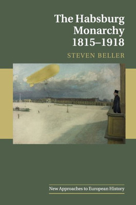 The Habsburg Monarchy 1815û1918 (New Approaches to European History, Series Number 55)