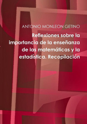 Reflexiones sobre la importancia de la ense±anza de las matemßticas y la estad?stica.: Recopilaci?n (Spanish Edition) Reflexiones sobre la importancia de la ense±anza de las matemßticas y la estad?stica.: Recopilaci?n (Spanish Edition)
