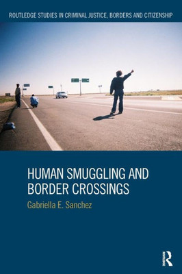 Human Smuggling and Border Crossings (Routledge Studies in Criminal Justice, Borders and Citizenship)