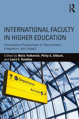 International Faculty in Higher Education: Comparative Perspectives on Recruitment, Integration, and Impact