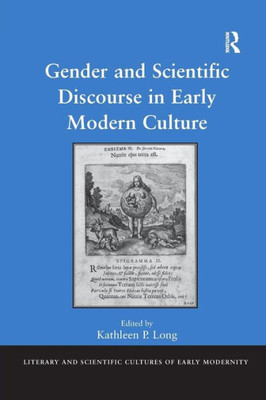Gender and Scientific Discourse in Early Modern Culture (Literary and Scientific Cultures of Early Modernity)