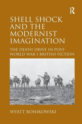 Shell Shock and the Modernist Imagination: The Death Drive in Post-World War I British Fiction