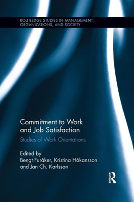 Commitment to Work and Job Satisfaction: Studies of Work Orientations (Routledge Studies in Management, Organizations and Society)