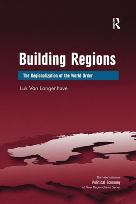 Building Regions: The Regionalization of the World Order (New Regionalisms Series)